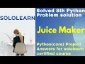 Juice Maker python3 program solution python core project answer SoloLearn Certified Course