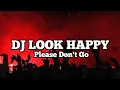 Download Lagu DJ Virall TikTok !! LOOK HAPPY Please Dont Go - ( Dj HarrisNugraha ) New Remix!!!