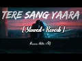 Tere Sang Yaara [Slowed+Reverb] - Atifaslam |  Slowed And Reverb Lofi Mix | Akshay Kumar | Lofi Mix