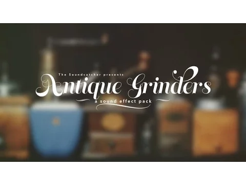 Excellent Grinding Sound Effects - from Antique Grinders