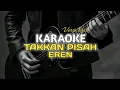 KARAOKE VERSI ROCK | TAKKAN PISAH - EREN