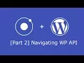 Wordpress Rest API and Ionic 3 CRUD 2 - Navigating WP API