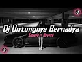 Download Lagu Dj Bernadya - Untungnya ( Slowed + Reverd )🎧
