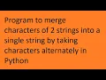 Program to merge characters of 2 strings into a single string by taking characters alternately