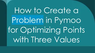 How to Create a Problem in Pymoo for Optimizing Points with Three Values