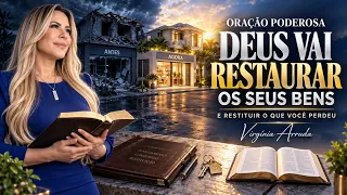 ORAÇÃO EXTREMA PARA DEUS RESTAURAR SEUS BENS E SUAS FINANÇAS - Virgínia Arruda