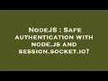 NodeJS Safe authentication with node js and session socket io