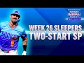 Week 26 Schedule Sleepers Two-Start Pitchers Fantasy Baseball Advice