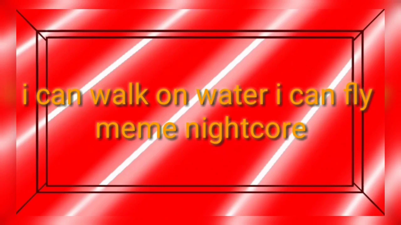 I can walk on water i can fly nightcore meme || original?