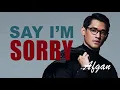 Download Lagu AFGAN - SAY I'M SORRY (UNOFFICIAL)