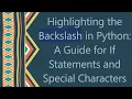 Highlighting the Backslash in Python A Guide for If Statements and Special Characters