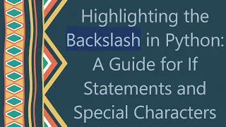 Highlighting the Backslash in Python A Guide for If Statements and Special Characters