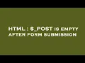 HTML - POST is empty after form submission