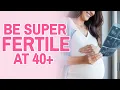 Fertility Over 40 How To improve It Naturally