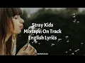 Download Lagu Mixtape: On Track // Stray Kids English Lyrics