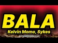 Kelvin Momo - Bala (lyrics) ft. Sykes 