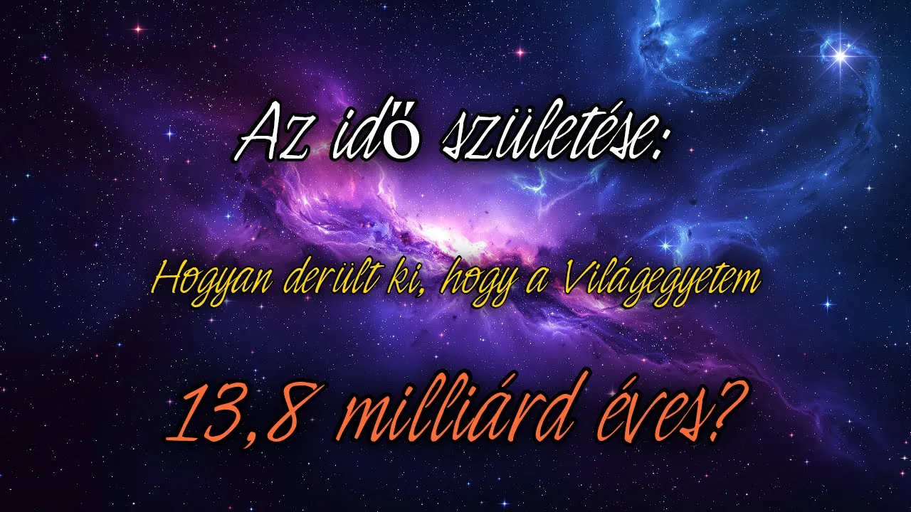 Az idő születése: Hogyan derült ki, hogy a Világegyetem 13,8 milliárd éves?