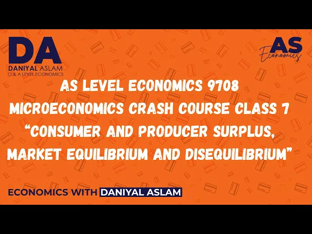 AS Economics 9708 Microeconomics Crash Course Class 7 (Consumer & Producer Surplus and Market)