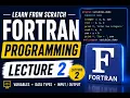 FORTRAN Lecture 2 Variables Data Types Input Output