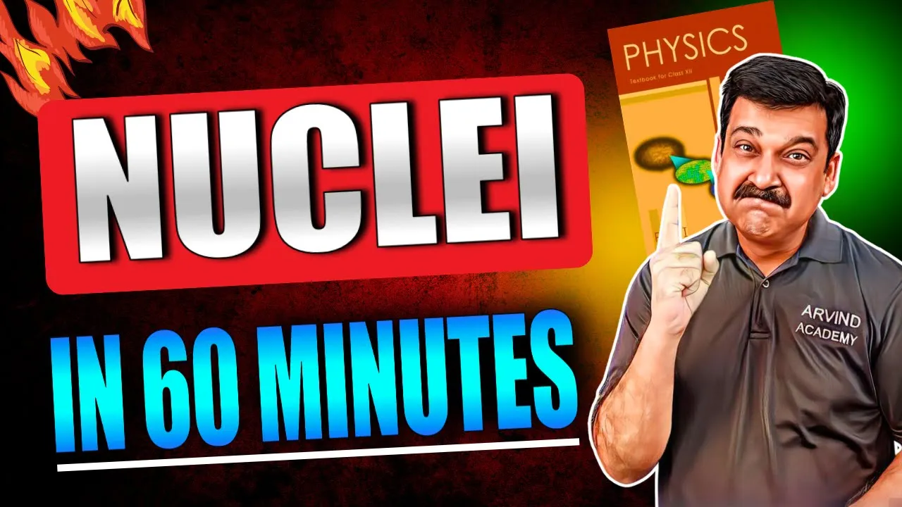 🔥NUCLEI in 60 minutes 👉NCERT Chapter 13 NUCLEI Class 12 Physics 🎯 Arvind Academy