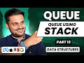 Queue using Stack Queue Series Part 13