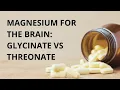 Magnesium for the Brain Glycinate versus Threonate