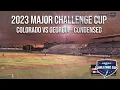 2023 Colorado vs Georgia Condensed Major Challenge Cup