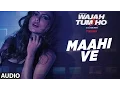 Download Lagu Maahi Ve Audio | Neha Kakkar, Sana Khan, Sharman, Gurmeet | Vishal Pandya