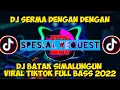 DJ BATAK SIMALUNGUN TERBARU 2022 SERMA DENGAN DENGAN VIRAL TIKTOK FULL BASS 2022