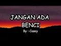 Download Lagu CASEY - JANGAN ADA BENCI (LIRIK)