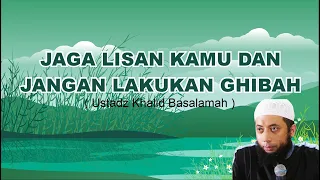 jaga lisan dan jangan ghibah ustadz khalid basalamah