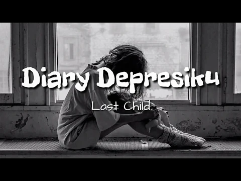 Download MP3 [Lirik Lagu Terbaru] Last Child - Diary of Depression