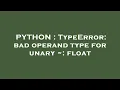 PYTHON TypeError bad operand type for unary float