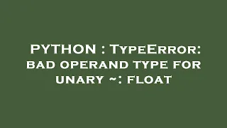 PYTHON TypeError bad operand type for unary float