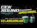 Download Lagu CEK SOUND DANGDUT BASS PULEN🔊GELANDANGAN ORIGINAL TANPA KOPLO🎶MUSIK AUDIO CLARITY 