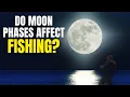 Do Moon Phases Really Affect Fishing Science Explained