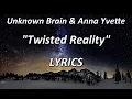 Download Lagu Unknown Brain \u0026 Anna Yvette - Twisted Reality -LYRICS