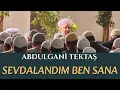 Lagu Abdulgani Tektaş | Sevdalandım Ben Sana - Yeni 2025 Haznevi Kaside