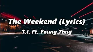 Download T.I. - The Weekend (Lyrics) Ft. Young Thug MP3