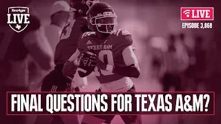 Final questions for Texas A M in 2026 MORE court action for CFB TexAgs Live