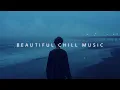 Download Lagu Music Calm and Embrace Your Soul ~ Beautiful Chill Music Mix ~ Chillstep Music