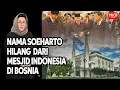 Lagu BANGUN MESJID INDONESIA DI BOSNIA, NAMA SOEHARTO HILANG! KESAKSIAN AMELIA YANI DUBES RI 2016-2020