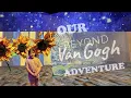 Our Beyond Van Gogh Adventure