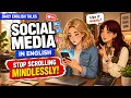 Social Media in English Stop Scrolling Mindlessly Daily English Talks