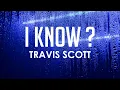 Lagu I KNOW ? - Travis Scott (Lyrics)