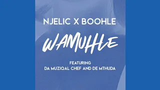 njelic u0026 boohle wamuhle ft de mthuda sa muziqal chef 