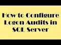 How to configure Logon Audits in SQL Server