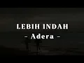 Lagu Lebih Indah - Adera | dan kau hadir merubah segalanya