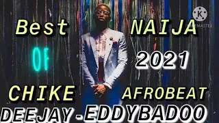chike full album songs mix best of 2021 naija afrobeat mixtape by deejay eddybadoo 