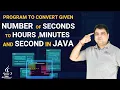 Java program to convert given number of seconds to hours minutes and second
